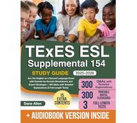 TExES ESL Supplemental 154 Study Guide: Ace the English as a Second Language Exam with Domain-by-Domain Breakdowns and Expert Strategies + 300 Q&As with Detailed Explanations (3 Full-Length Tests)