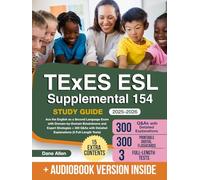 TExES ESL Supplemental 154 Study Guide: Ace the English as a Second Language Exam with Domain-by-Domain Breakdowns and Expert Strategies + 300 Q&As with Detailed Explanations (3 Full-Length Tests)