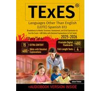 TExES Languages Other Than English (LOTE) Spanish 613 Study Guide: Breakdowns to Master Grammar, Assessment, and Oral Expression to Ace the Exam + 480 Q&As with Detailed Explanations (4 Full Tests)