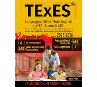 TExES Languages Other Than English (LOTE) Spanish 613 Study Guide: Breakdowns to Master Grammar, Assessment, and Oral Expression to Ace the Exam + 480 Q&As with Detailed Explanations (4 Full Tests)