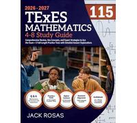 TExES Mathematics 4-8 (115) Study Guide: Comprehensive Review, Key Concepts, and Expert Strategies to Ace the Exam + 5 Full-Length Practice Tests with Detailed Answer Explanations