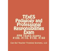 TExES Pedagogy and Professional Responsibilities Exam: Can Do! Teacher Training Systems, LLC: Volume 1