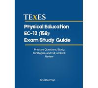 TExES Physical Education EC-12 (158): Exam Study Guide: Practice Questions, Study Strategies, and Full Content Review