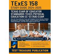 TExES Physical Education EC-12 (158) Study Guide 2024-2025: Pass the Texas Educator Exam with Detailed Content Review of Motor Development, ... and Two Full-Length Practice Tests