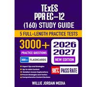 TExES PPR EC-12 (160) Study Guide 2026-2027: Test Prep, Proven Strategies, 5 Full-Length Practice Tests and Detailed Answer Explanations with 300+ Flashcards for the TExES Teacher Certification