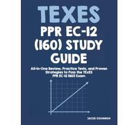TExES PPR EC-12 (160) Study Guide: Full-Length Practice, Targeted Review, and Detailed Solutions for the TExES PPR EC-12 Test