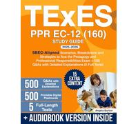 TExES PPR EC-12 (160) Study Guide: SBEC-Aligned Scenarios, Breakdowns and Strategies to Ace the Pedagogy and Professional Responsibilities Exam + 500 Q&As with Detailed Explanations (5 Full Tests)
