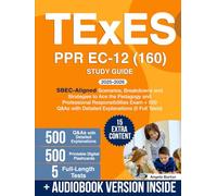 TExES PPR EC-12 (160) Study Guide: SBEC-Aligned Scenarios, Breakdowns and Strategies to Ace the Pedagogy and Professional Responsibilities Exam + 500 Q&As with Detailed Explanations (5 Full Tests)