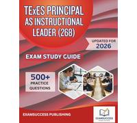TExES PRINCIPAL AS INSTRUCTIONAL LEADER (268) EXAM STUDY GUIDE 2026: Expert Strategies, Practice Questions, and Comprehensive Review for TExES 286 Exam