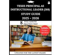 TExES Principal as Instructional Leader (268) Study Guide 2025-2026: Your All-in-One Prep to Success with Practice Questions, Detailed Explanations, and Expert Strategies