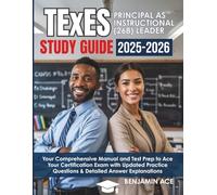 TExES Principal as Instructional Leader (268) Study Guide: Your Comprehensive Manual and Test Prep to Ace Your Certification Exam with Updated Practice Questions & Detailed Answer Explanations