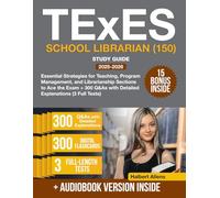TExES School Librarian (150) Study Guide: Essential Strategies for Teaching, Program Management, and Librarianship Sections to Ace the Exam + 300 Q&As with Detailed Explanations (3 Full Tests)