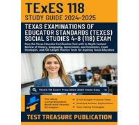 TExES Social Studies 4-8 (118) Study Guide 2024-2025: Pass the Texas Educator Certification Test with In-Depth Content Review of History, Geography, ... Practice Tests for Aspiring Texas Educators