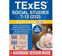 TExES Social Studies 7-12 (232) Study Guide: Review of All Domains and Expert Strategies to Ace the Texas Teacher Certification Exam + 560 Q&As with Detailed Explanations (4 Full Tests)