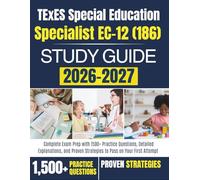 TExES Special Education Specialist EC-12 (186) Study Guide 2026-2027: Complete Exam Prep with 1500+ Practice Questions, Detailed Explanations, and Proven Strategies to Pass on Your First Attempt