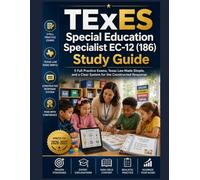 TExES Special Education Specialist EC-12 (186) Study Guide: 5 Full Practice Exams, Texas Law Made Simple, and a Clear System for the Constructed Response