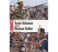 Texian Volunteer vs Mexican Soldier: The Texas Revolution 1835-36: 74 (Combat)