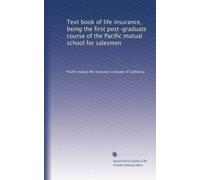 Text book of life insurance, being the first post-graduate course of the Pacific mutual school for salesmen: Volume 3