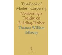 Text-Book of Modern Carpentry: Comprising a Treatise on Building-Timber
