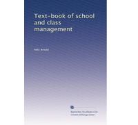 Text-book of school and class management: Volume 2