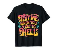 Text Me When You Get To Hell Sarcasmo Oscuro |- Camiseta