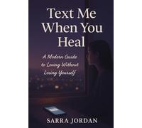 Text Me When You Heal: A Modern Guide to Loving Without Losing Yourself - keep it.