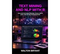 TEXT MINING AND NLP WITH R: ANALYZE CUSTOMER REVIEWS, SOCIAL MEDIA DATA, AND ONLINE CONVERSATIONS: 18 (REAL-WORLD DATA SCIENCE WITH R)
