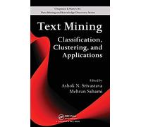 Text Mining: Classification, Clustering, and Applications: 10 (Chapman & Hall/CRC Data Mining and Knowledge Discovery Series)