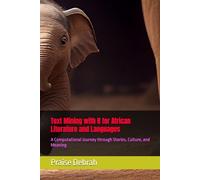 Text Mining with R for African Literature and Languages: A Computational Journey through Stories, Culture, and Meaning