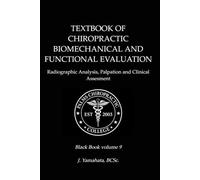 TEXTBOOK OF CHIROPRACTIC BIOMECHANICAL AND FUNCTIONAL EVALUATION: Radiographic Analysis, Palpation, and Clinical Assessment (Black Book)
