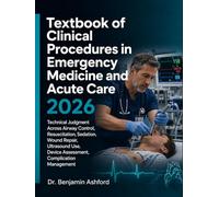 Textbook of Clinical Procedures in Emergency Medicine and Acute Care 2026: Technical Judgment Across Airway Control, Resuscitation, Sedation, Wound Repair, Ultrasound Use, Device Assessment, Complica