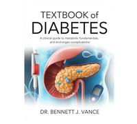 TEXTBOOK OF DIABETES: A Clinical Guide To Metabolic Fundamentals, And End-Organ Complications