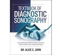 TEXTBOOK OF DIAGNOSTIC SONOGRAPHY: A Comprehensive Guide to Medical Ultrasound: Clinical Anatomy, Imaging Pathology, and Scanning Techniques for Abdomen, OB/GYN, and Vascular.