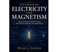 Textbook of Electricity and Magnetism: Classical Electromagnetic Theory with Solved Problems and Applications