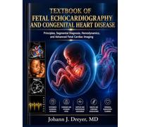 TEXTBOOK OF FETAL ECHOCARDIOGRAPHY AND CONGENITAL HEART DISEASE: Principles, Segmental Diagnosis, Hemodynamics, and Advanced Fetal Cardiac Imaging