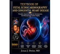 TEXTBOOK OF FETAL ECHOCARDIOGRAPHY AND CONGENITAL HEART DISEASE: Principles, Segmental Diagnosis, Hemodynamics, and Advanced Fetal Cardiac Imaging
