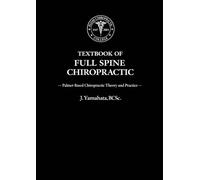 TEXTBOOK OF FULL SPINE CHIROPRACTIC: Palmer Based Chiropractic Theory and Practice (Black Book Series)