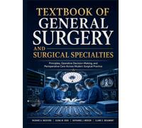 Textbook of General Surgery and Surgical Specialties: Principles, Operative Decision-Making, and Perioperative Care Across Modern Surgical Practice