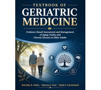 Textbook of Geriatric Medicine: Evidence Based Assessment and Management of Aging, Frailty, and Chronic Disease in Older Adults
