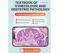 TEXTBOOK OF GYNECOLOGIC AND OBSTETRIC PATHOLOGY: A Color Atlas and Diagnostic Guide to Differential Diagnosis, Mimics, and Pitfalls for Surgical Pathologists and Residents