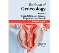 Textbook of Gynecology, Volume 1: Foundations of Female Reproductive Health