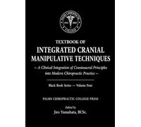TEXTBOOK OF INTEGRATED CRANIAL MANIPULATIVE TECHNIQUES: A Clinical Integration of Craniosacral Principles into Modern Chiropractic Practice (Black Book)