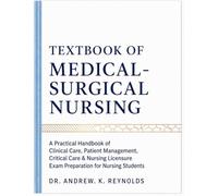 TEXTBOOK OF MEDICAL-SURGICAL NURSING: A Practical Handbook of Clinical Care, Patient Management, Critical Care & Nursing Licensure Exam Preparation for Nursing Students