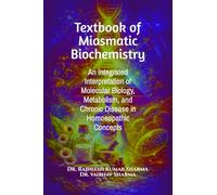 Textbook of Miasmatic Biochemistry: An Integrated Interpretation of Molecular Biology, Metabolism, and Chronic Disease in Homoeopathic Concepts: An ... and Chronic Disease in Homoeopathic Concepts