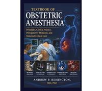 Textbook of Obstetric Anesthesia: Principles, Clinical Practice, Perioperative Medicine, and Maternal Critical Care