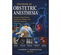 Textbook of Obstetric Anesthesia: Principles, Clinical Practice, Perioperative Medicine, and Maternal Critical Care
