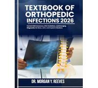 TEXTBOOK OF ORTHOPEDIC INFECTIONS 2026: Current ICM Consensus, IDSA Guidelines, and Emerging Diagnostics for Bone, Joint, and Implant Infections
