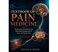 Textbook of Pain Medicine: Mechanisms, Assessment, and Multimodal Management of Acute and Chronic Pain