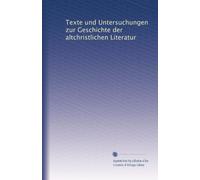Texte und Untersuchungen zur Geschichte der altchristlichen Literatur