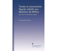 Textes et monuments figurés relatifs aux Mystères de Mithra: pub. avec une introduction critique: Volume 1